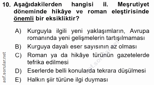 10. soru: Aşağıdakilerden hangisi II. Meşrutiyet döneminde hikâye ve roman eleştirisinde önemli bir eksikliktir? A) Kurguyla il…