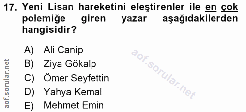 17. soru: Yeni Lisan hareketini eleştirenler ile en çok polemiğe giren yazar aşağıdakilerden hangisidir? A) Ali Canip B) Ziya G…