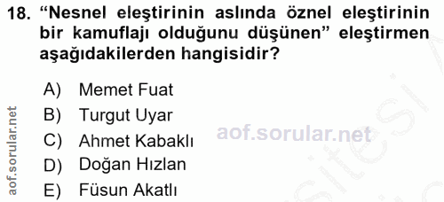 18. soru: "Nesnel eleştirinin aslında öznel eleştirinin bir kamuflajı olduğunu düşünen" eleştirmen aşağıdakilerden hangisidir?…