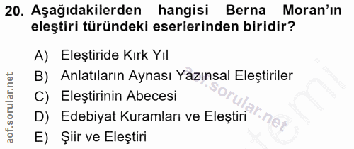 20. soru: Aşağıdakilerden hangisi Berna Moran'ın eleştiri türündeki eserlerinden biridir? A) Eleştiride Kırk Yıl B) Anlatıların…