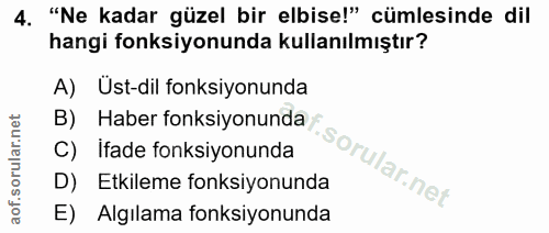 4. soru: "Ne kadar güzel bir elbise!" cümlesinde dil hangi fonksiyonunda kullanılmıştır? A) Üst-dil fonksiyonunda B) Haber fon…
