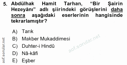 5. soru: Abdülhak Hamit Tarhan, "Bir Şairin Hezeyânı" adlı şiirindeki görüşlerini daha sonra aşağıdaki eserlerinin hangisinde…