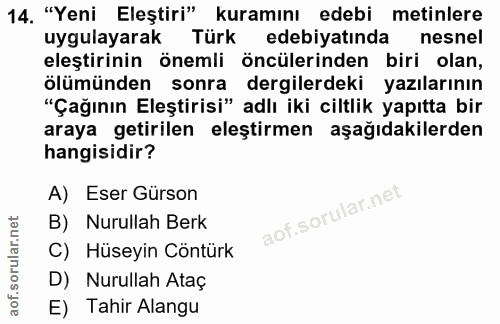 14. soru: "Yeni Eleştiri" kuramını edebi metinlere uygulayarak Türk edebiyatinda nesnel eleştirinin önemli öncülerinden biri ol…