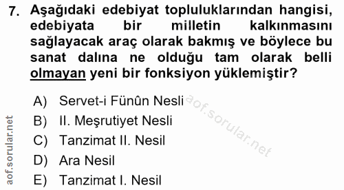7. soru: Aşağıdaki edebiyat topluluklarından hangisi, edebiyata bir milletin kalkınmasını sağlayacak araç olarak bakmış ve böy…