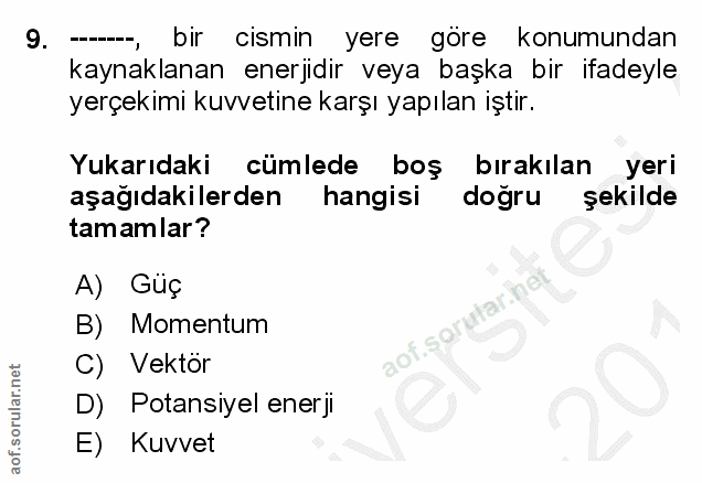 9. soru: --, bir cismin yere göre konumundan kaynaklanan enerjidir veya başka bir ifadeyle yerçekimi kuvvetine karşı yapılan i…