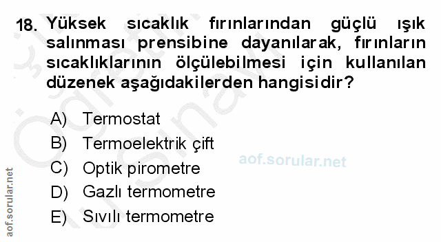 18. soru: Yüksek sıcaklık fırınlarından güçlü ışık salınması prensibine dayanılarak, fırınların sıcaklıklarının ölçülebilmesi i…