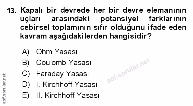 13. soru: Kapalı bir devrede her bir devre elemanının uçları arasındaki potansiyel farklarının cebirsel toplamının sıfır olduğu…