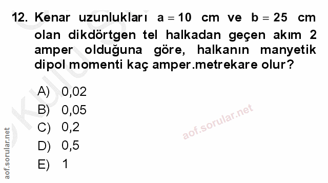 12. soru: Kenar uzunlukları a =10 cm ve b=25 cm olan dikdörtgen tel halkadan geçen akım 2 amper olduğuna göre, halkanın manyeti…