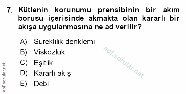 7. soru: Kütlenin korunumu prensibinin bir akım borusu içerisinde akmakta olan kararlı bir akışa uygulanmasına ne ad verilir?…
