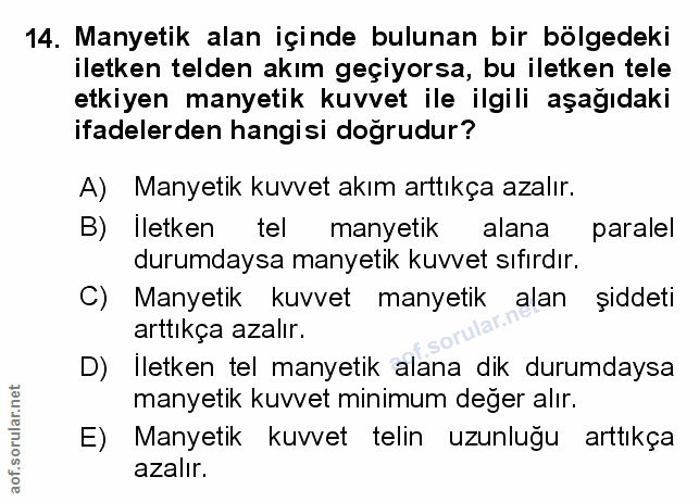14. soru: Manyetik alan içinde bulunan bir bölgedeki iletken telden akım geçiyorsa, bu iletken tele etkiyen manyetik kuvvet ile…