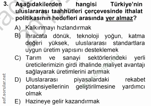 3. soru: Aşağıdakilerden hangisi Türkiye'nin uluslararası taahhütleri çerçevesinde ithalat politikasının hedefleri arasında ye…