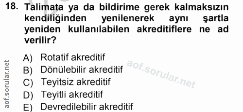 18. soru: Talimata ya da bildirime gerek kalmaksızın kendiliginden yenilenerek aynı şartla yeniden kullanılabilen akreditiflere…