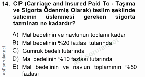 14. soru: CIP (Carriage and Insured Paid To - Taşıma ve Sigorta Ödenmiş Olarak) teslim şeklinde saticının üslenmesi gereken sig…