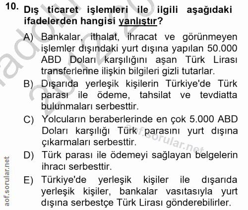 10. soru: Dış ticaret işlemleri ile ilgili aşağıdaki ifadelerden hangisi yanlıştır? A) Bankalar, ithalat, ihracat ve görünmeyen…