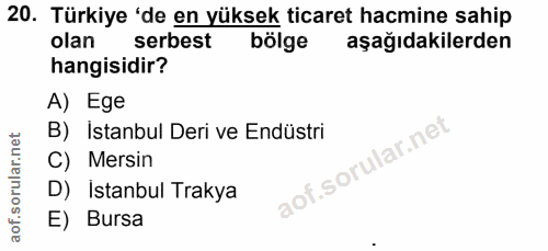 20. soru: Türkiye 'de en yüksek ticaret hacmine sahip olan serbest bölge aşağıdakilerden hangisidir? A) Ege B) İstanbul Deri ve…