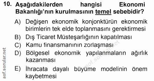 10. soru: Aşağıdakilerden hangisi Ekonomi Bakanlığı'nın kurulmasının temel sebebidir? A) Değişen ekonomik konjonktürün ekonomik…