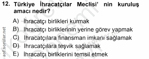 12. soru: Türkiye İhracatçılar Meclisi' nin kuruluş amacı nedir? A) -Ihracatçı birlikleri kurmak B) Ihracatçı birliklerinin yer…