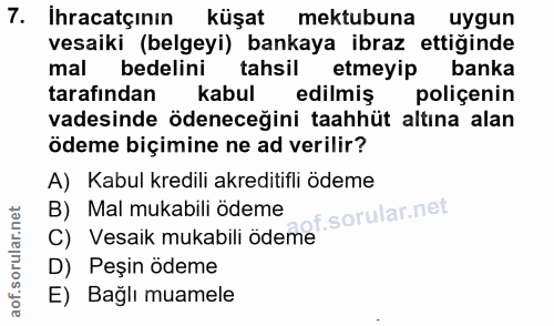 7. soru: Ihracatciin küşat mektubuna uygun vesaiki (belgeyi) bankaya ibraz ettiğinde mal bedelini tahsil etmeyip banka tarafın…