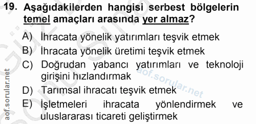 19. soru: Aşağıdakilerden hangisi serbest bölgelerin temel amaçları arasında yer almaz? A) Ihracata yönelik yatırımları teşvik…