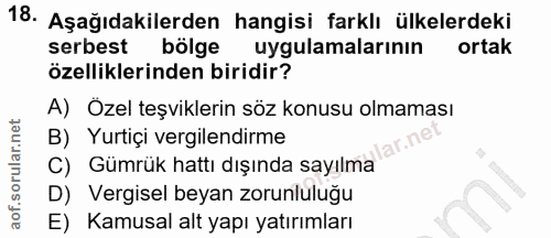 18. soru: Aşağıdakilerden hangisi farklı ülkelerdeki serbest bölge uygulamalarının ortak özelliklerinden biridir? A) Özel teşvi…