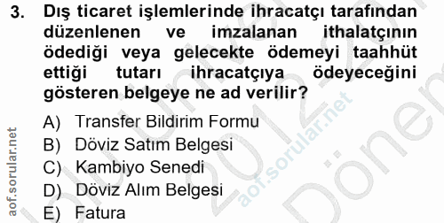 3. soru: Dış ticaret işlemlerinde ihracatçı tarafindan düzenlenen ve imzalanan ithalatçının ödediği veya gelecekte ödemeyi taa…