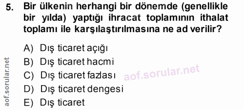 5. soru: Bir ülkenin herhangi bir dönemde (genellikle bir yılda) yaptığı ihracat toplamının ithalat toplamı ile karşılaştırılm…
