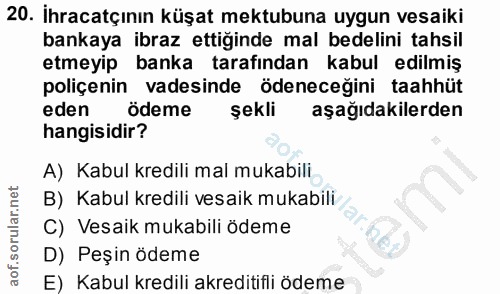 20. soru: Ihracatçının küşat mektubuna uygun vesaiki bankaya ibraz ettiğinde mal bedelini tahsil etmeyip banka tarafından kabul…