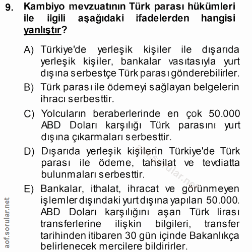 9. soru: Kambiyo mevzuatının Türk parası hükümleri ile ilgili aşağıdaki ifadelerden hangisi yanlıştır? A) Türkiye'de yerleşik…