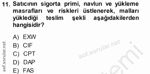 11. soru: Satıcının sigorta primi, navlun ve yükleme masrafları ve riskleri üstlenerek, malları yüklediği teslim şekli aşağıdak…