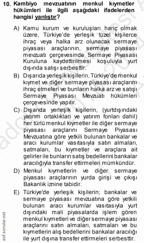 10. soru: Kambiyo mevzuatının menkul kıymetler hükümleri ile ilgili aşağıdaki ifadelerden hangisi yanlıştır? A) Kamu kurum ve k…