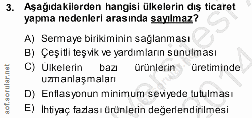 3. soru: Aşağıdakilerden hangisi ülkelerin dış ticaret yapma nedenleri arasında sayılmaz? A) Sermaye birikiminin sağlanması B)…