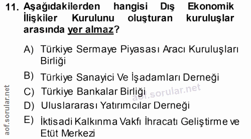 11. soru: Aşağıdakilerden hangisi Dış Ekonomik İlişkiler Kurulunu oluşturan kuruluşlar arasında yer almaz? A) Türkiye Sermaye P…