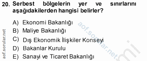 20. soru: Serbest bölgelerin yer ve sınırlarını aşağıdakilerden hangisi belirler? A) Ekonomi Bakanlığı B) Maliye Bakanlığı C) D…
