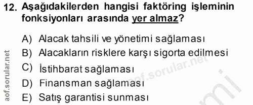 12. soru: Aşağıdakilerden hangisi faktöring işleminin fonksiyonları arasında yer almaz? A) Alacak tahsili ve yönetimi sağlaması…