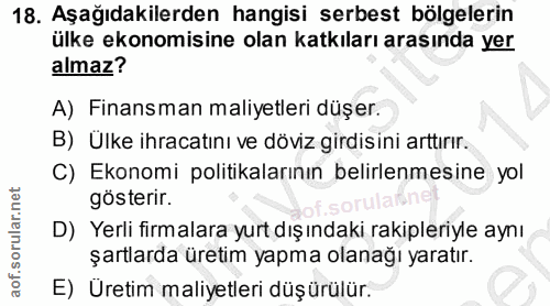 18. soru: Aşağıdakilerden hangisi serbest bölgelerin ülke ekonomisine olan katkıları arasında yer almaz? A) Finansman maliyetle…