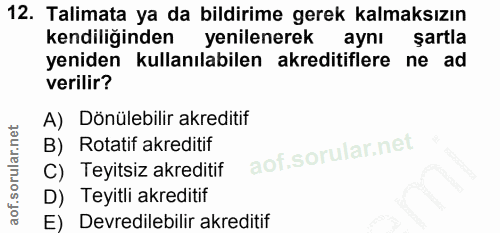 12. soru: Talimata ya da bildirime gerek kalmaksızın kendiliğinden yenilenerek aynı şartla yeniden kullanılabilen akreditiflere…