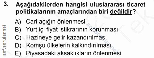 3. soru: Aşağıdakilerden hangisi uluslararası ticaret politikalarının amaçlarından biri değildir? A) Cari açığın önlenmesi B)…