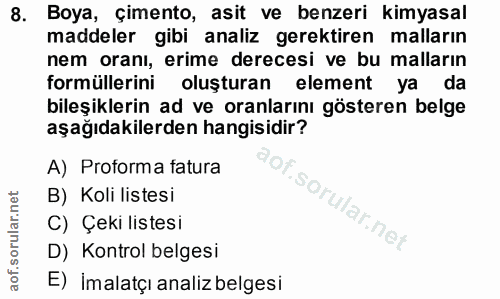 8. soru: Boya, çimento, asit ve benzeri kimyasal maddeler gibi analiz gerektiren malların nem oranı, erime derecesi ve bu mall…