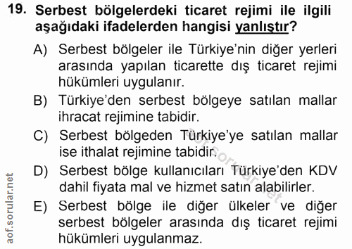 19. soru: Serbest bölgelerdeki ticaret rejimi ile ilgili aşağıdaki ifadelerden hangisi yanlıştır? A) Serbest bölgeler ile Türki…