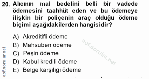 20. soru: Alıcının mal bedelini belli bir vadede ödemesini taahhüt eden ve bu ödemeye ilişkin bir poliçenin araç olduğu ödeme b…
