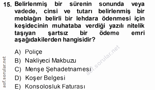 15. soru: Belirlenmiş bir sürenin sonunda veya vadede, cinsi ve tutarı belirlenmiş bir meblağın belirli bir lehdara ödenmesi iç…
