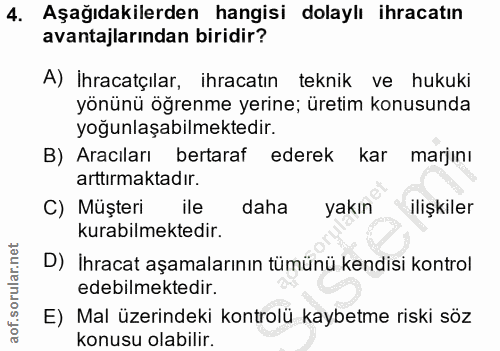 4. soru: Aşağıdakilerden hangisi dolaylı ihracatın avantajlarından biridir? A) Ihracatçılar, ihracatın teknik ve hukukı yönünü…