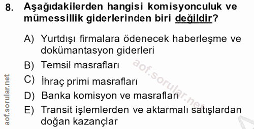 8. soru: Aşağıdakilerden hangisi komisyonculuk ve mümessillik giderlerinden biri değildir? A) Yurtdışı firmalara ödenecek habe…