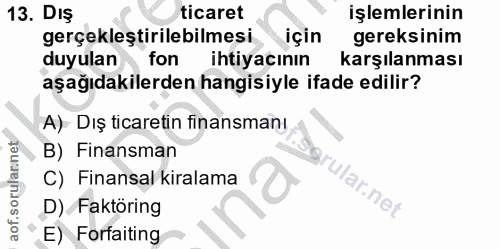 13. soru: DIŞ ticaret işlemlerinin gerçekleştirilebilmesi için gereksinim duyulan fon ihtiyacının karşılanması aşağıdakilerden…