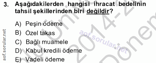 3. soru: Aşağıdakilerden hangisi ihracat bedelinin tahsil şekillerinden biri değildir? A) Peşin ödeme B) Ozel takas C) Bağlı m…