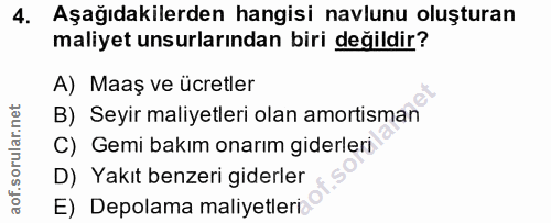 4. soru: Aşağıdakilerden hangisi navlunu oluşturan maliyet unsurlarından biri değildir? A) Maaş ve ücretler B) Seyir maliyetle…