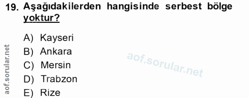 19. soru: Aşağıdakilerden hangisinde serbest bölge yoktur? A) Kayseri rular.net B) Ankara C) Mersin of. D) Trabzon E) Rize