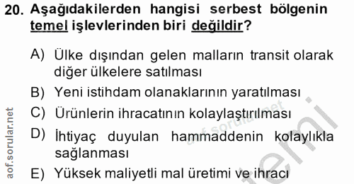 20. soru: Aşağıdakilerden hangisi serbest bölgenin temel işlevlerinden biri değildir? A) Ülke dışından gelen malların transit o…