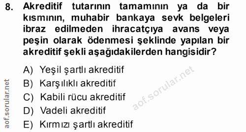 8. soru: Akreditif tutarının tamamının ya da bir kısmının, muhabir bankaya sevk belgeleri ibraz edilmeden ihracatçıya avans ve…
