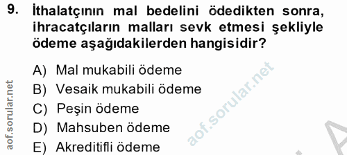 9. soru: ithalatçinın mal bedelini ödedikten sonra, ihracatçıların malları sevk etmesi şekliyle ödeme aşağıdakilerden hangisid…
